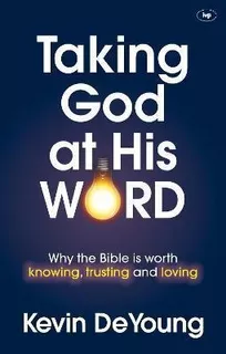 Taking God At His Word : Why The Bible Is Worth Knowing, Tru