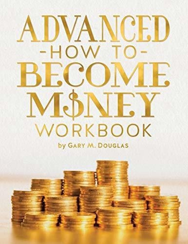 Advanced How To Become Money Workbook : Gary M Douglas 