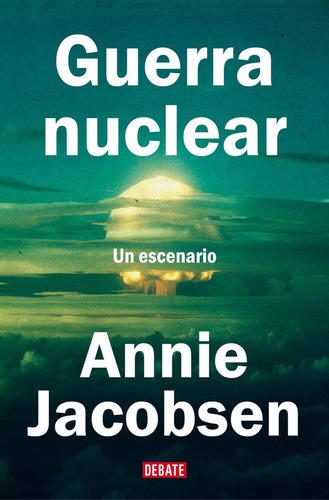Guerra Nuclear, De Jacobsen, Annie., Vol. 1. Editorial Debate, Tapa Blanda, Edición 1 En Español, 2025