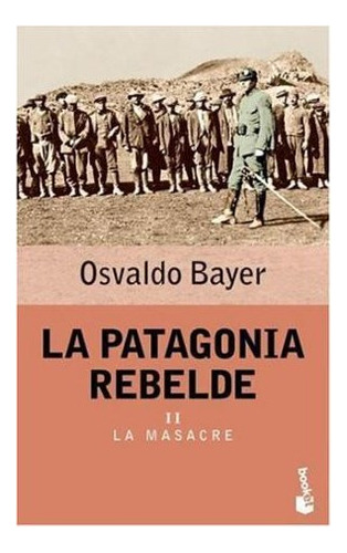 Libro Patagonia Rebelde Ii La Masacre (historia) De Bayer Os