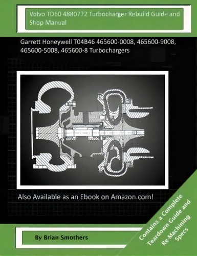 Volvo Td60 4880772 Turbocharger Rebuild Guide And Shop Manual, De Brian Smothers. Editorial Createspace Independent Publishing Platform, Tapa Blanda En Inglés