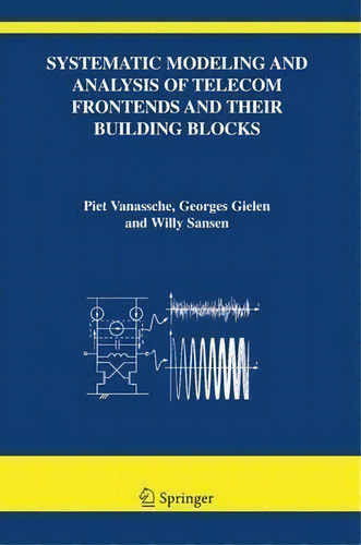 Systematic Modeling And Analysis Of Telecom Frontends And Their Building Blocks, De Piet Vanassche. Editorial Springer Verlag New York Inc, Tapa Dura En Inglés