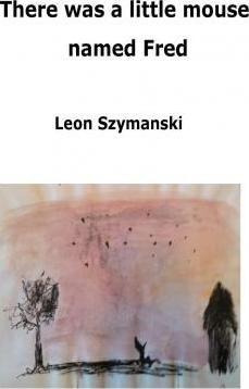 There Was A Little Mouse Named Fred - Leon Szymanski (pap...