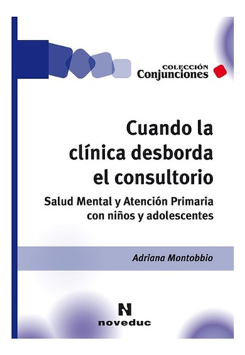 Cuando La Clínica Desborda El Consultorio. Adriana Montobbio