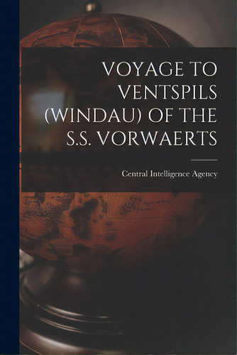 Voyage To Ventspils (windau) Of The S.s. Vorwaerts, De Central Intelligence Agency. Editorial Hassell Street Pr, Tapa Blanda En Inglés