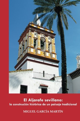 El Aljarafe Sevillano: La Construccion Historica De Un Paisa