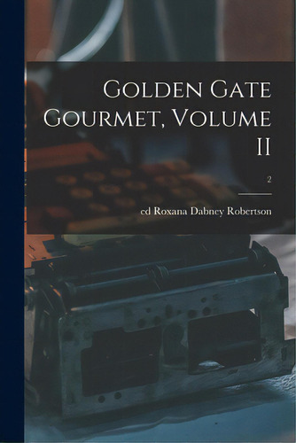 Golden Gate Gourmet, Volume Ii; 2, De Robertson, Roxana Dabney Ed. Editorial Hassell Street Pr, Tapa Blanda En Inglés