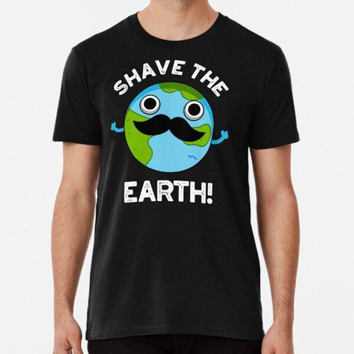 Remera Shave The Earth Funny Planet Puns (bg Oscuro) Algodon