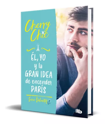 El, Yo Y La Gran Idea De Encender Paris, De Cherry Chic. Editorial B De  Bolsillo, Tapa Blanda En Español, 2022