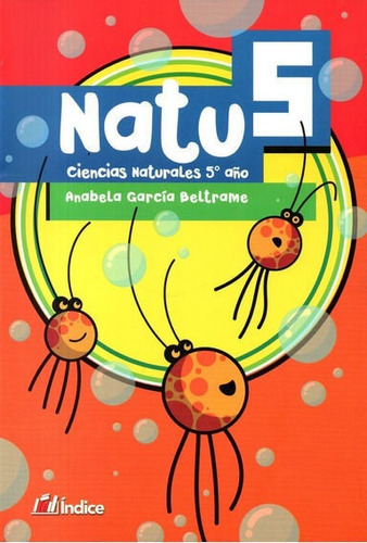Natu 5 Ciencias Naturales 5 Año, De Anabela García Beltrame. Editorial Indice, Tapa Blanda En Español