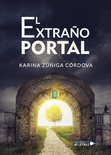 El Extraño Portal, De Zúñiga Córdova , Karina.., Vol. 1.0. Editorial Universo De Letras, Tapa Blanda, Edición 1.0 En Español, 2018