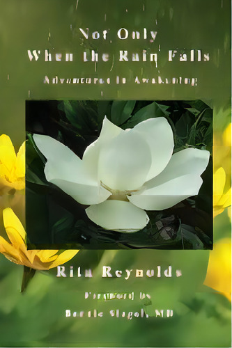 Not Only When The Rain Falls : Adventures In Awakening, De Rita Reynolds. Editorial Shooting For Success Llc Dba Rockit Press, Tapa Blanda En Inglés