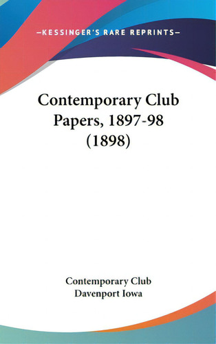 Contemporary Club Papers, 1897-98 (1898), De Temporary Club Davenport Iowa. Editorial Kessinger Pub Llc, Tapa Dura En Inglés