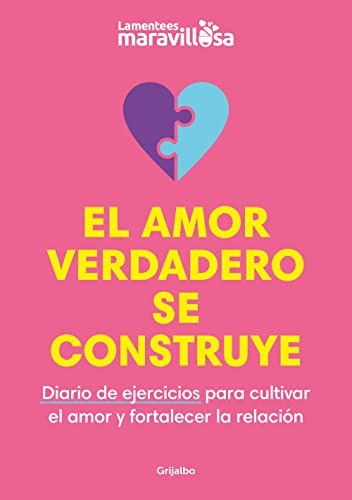 El Amor Verdadero Se Construye: Diario De Ejercicios Para Cu