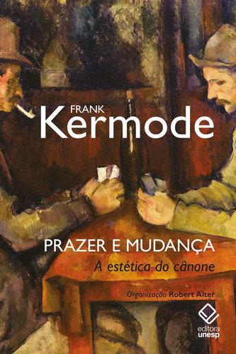 Prazer e mudança: A estética do cânone, de Kermode, Frank. Fundação Editora da Unesp, capa mole em português, 2021