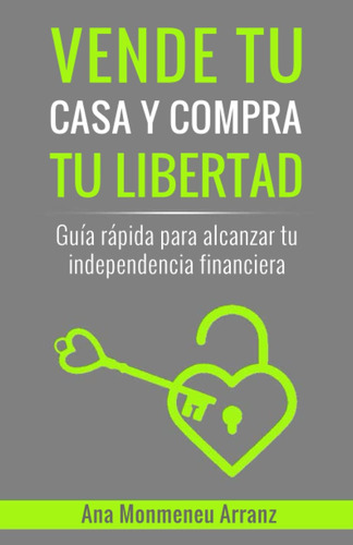 Libro: Vende Tu Casa Y Compra Tu Libertad: Guía Rápida Para 