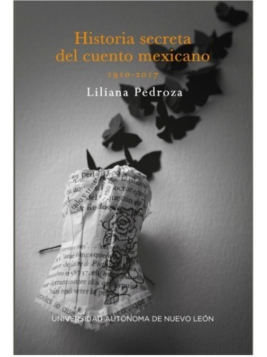 Historia Secreta Del Cuento Mexicano, de Pedroza, Liliana. Editorial Uanl (Universidad Autonoma De Nuevo Leon) en español