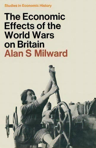 The Economic Effects Of The Two World Wars On Britain, De Alan S. Milward. Editorial Palgrave Macmillan, Tapa Blanda En Inglés