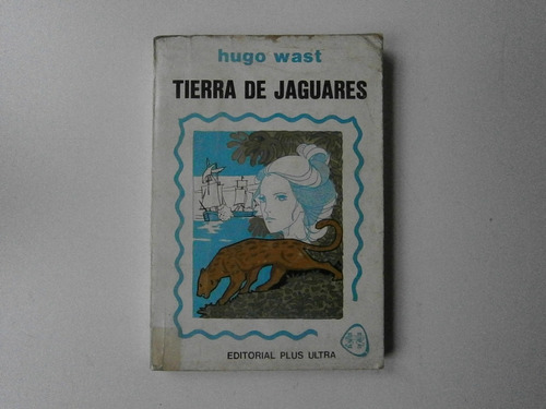 Tierra De Jaguares . Hugo Wast . Plus Ultra  