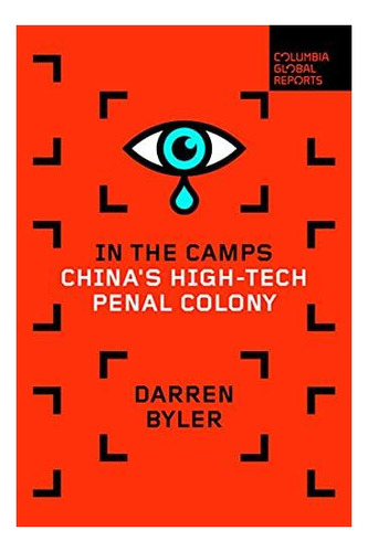 In The Camps: China's High-tech Penal Colony - (libro En Ing