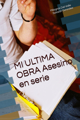 Libro: Mi Ultima Obra Asesino En Serie (spanish Edition)