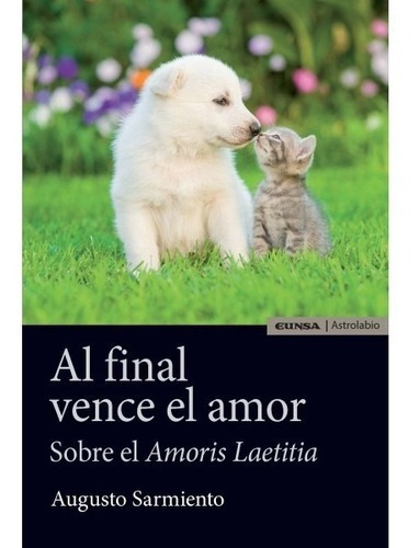 Libro Al Final Vence El Amor. Sobre El Amoris Laetitia