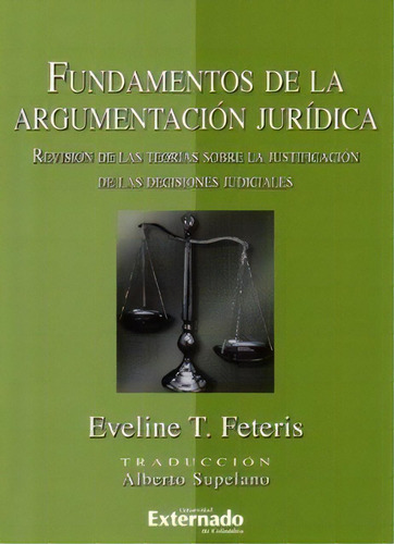 Fundamentos De La Argumentación Jurídica. Revisión De La, De Eveline T. Feteris. Serie 9587102307, Vol. 1. Editorial U. Externado De Colombia, Tapa Blanda, Edición 2007 En Español, 2007
