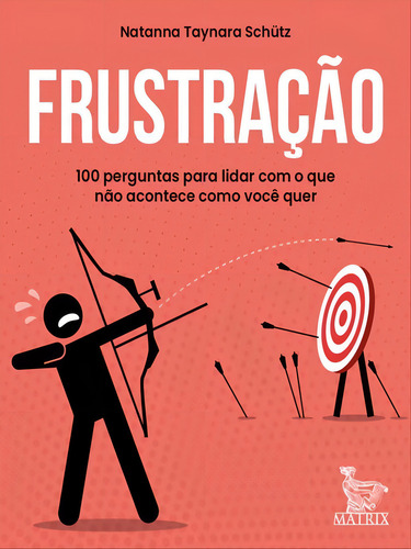 Frustração: 100 Perguntas Para Lidar Com O Que Não Acontece Como Você Quer, De Taynara Schütz. Editora Matrix, Capa Mole Em Português