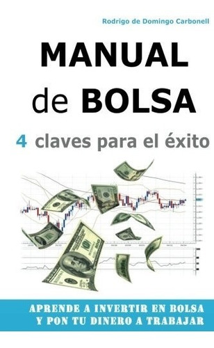 Libro : Manual De Bolsa - 4 Claves Para El Exito: Aprende...