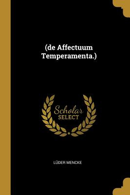 Libro (de Affectuum Temperamenta.) - Mencke, Lã¼der