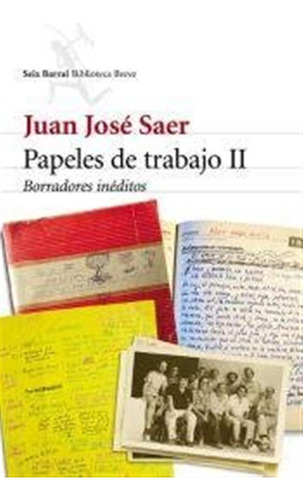 Papeles De Trabajo 2 Borradores Ineditos / Saer, Juan Jose