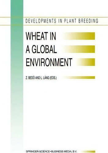Wheat In A Global Environment : Proceedings Of The 6th International Wheat Conference, 5-9 June 2..., De Z. Bedo. Developments In Plant Breeding, Vol. 1. Editorial Springer, Tapa Blanda En Inglés