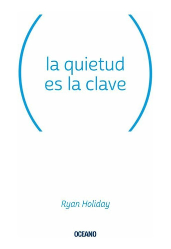  La Quietud Es La Clave   / Ryan Holiday  (libro)