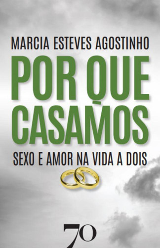 Por Que Casamos - Sexo E Amor Na Vida A Dois, De Agostinho, Marcia Esteves. Editora Edicoes 70 Em Português