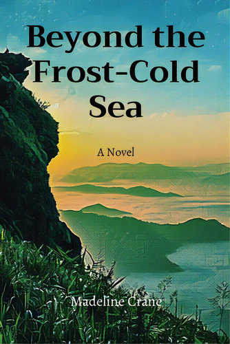 Beyond The Frost-cold Sea, De Crane, Madeline. Editorial Lightning Source Inc, Tapa Blanda En Inglés