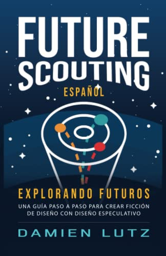 Future Scouting -español-: Explorando Futuros-diseñe Tecnolo