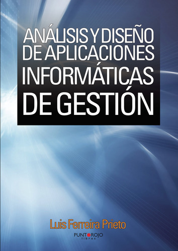Análisis y diseño de aplicaciones informáticas de gestión, de Ferreira Prieto , Luis.. Editorial Punto Rojo Libros S.L., tapa blanda, edición 1.0 en español, 2032
