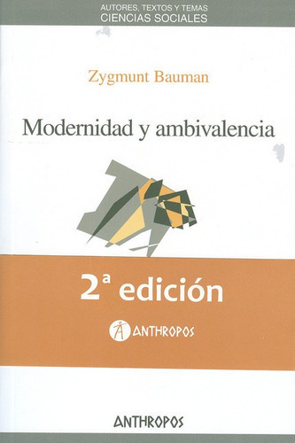 Modernidad Y Ambivalencia (2ª Ed), De Bauman, Zygmunt. Editorial Anthropos, Tapa Blanda, Edición 2 En Español, 2011