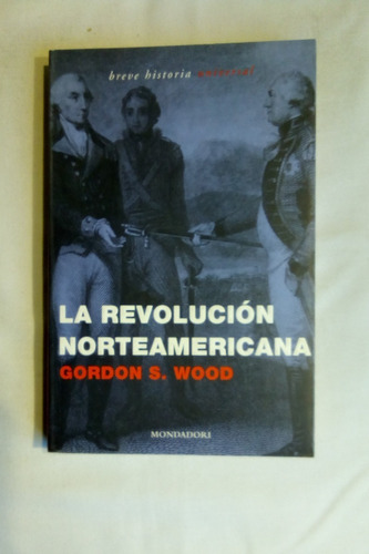 La Revolucion Norteamericana.                Wood, Gordon S.