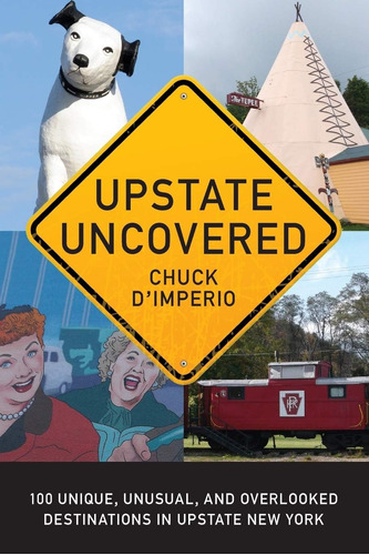 Libro: Upstate Uncovered: 100 Unique, Unusual, And Overlooke