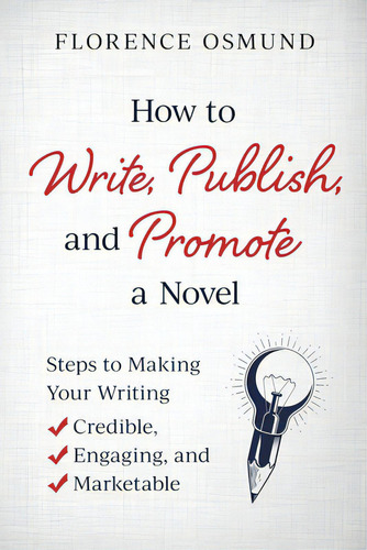 How To Write, Publish, And Promote A Novel, De Osmund, Florence. Editorial Lightning Source Inc, Tapa Blanda En Inglés