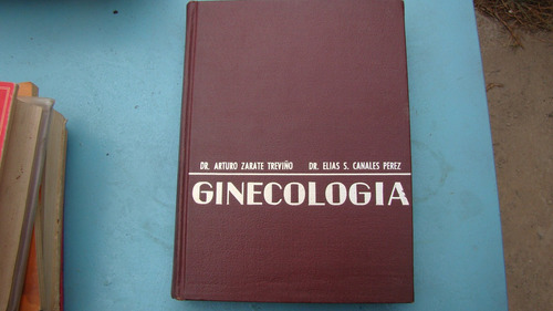 Ginecologia , Dr. Arturo Zarate Treviño , Año 1982 , 609 Pag