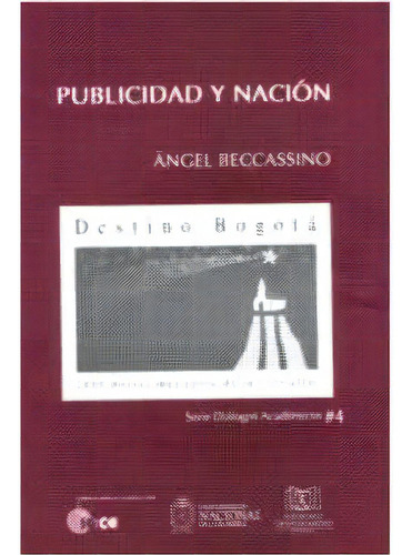 Publicidad y nación: Publicidad y nación, de Ángel Beccassino. Serie 9588085548, vol. 1. Editorial Politécnico Grancolombiano, tapa blanda, edición 2003 en español, 2003