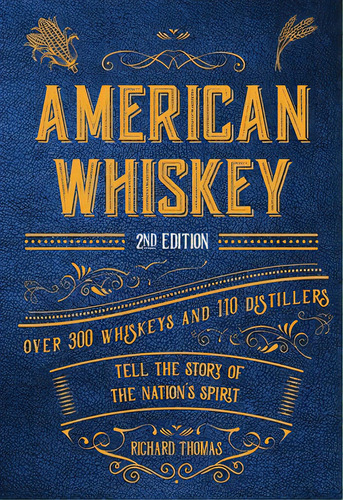 American Whiskey (second Edition): Over 300 Whiskeys And 110 Distillers Tell The Story Of The Nat..., De Thomas, Richard. Editorial Cider Mill Pr, Tapa Dura En Inglés