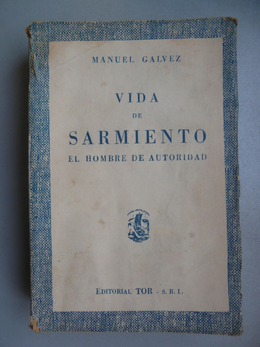 Vida De Sarmiento - El Hombre De Autoridad - Manuel Galvez 