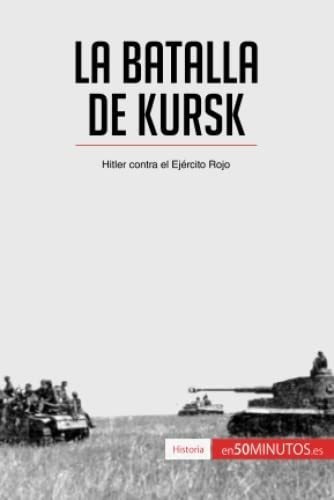 La Batalla De Kursk Hitler Contra El Ejercito Rojo., de 50Minutos. Editorial 50Minutos.es en español