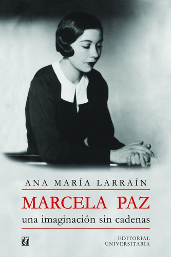 Marcela Paz. La Imaginacion Sin Cadenas, De Ana Maria Larrain. Editorial Universitaria En Español