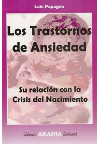 LOS TRASTORNOS DE ANSIEDAD, de Papagno. Editorial Akadia, tapa blanda en español, 2011