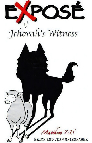 Expose` Of Jehovah's Witnesses : Things You Never Knew About Jehovah's Witnesses, De Erich And Jean Grieshaber. Editorial Createspace Independent Publishing Platform, Tapa Blanda En Inglés, 1978