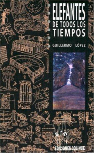 Elefantes De Todos Los Tiempos - Guillermo Lopez